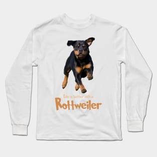 Life's Just Better With a Rottweiler! Especially for Rottweiler Dog Lovers! Long Sleeve T-Shirt